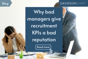 Why bad managers give recruitment KPIs a bad reputation
