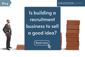 Is building a recruitment business to sell a good idea?