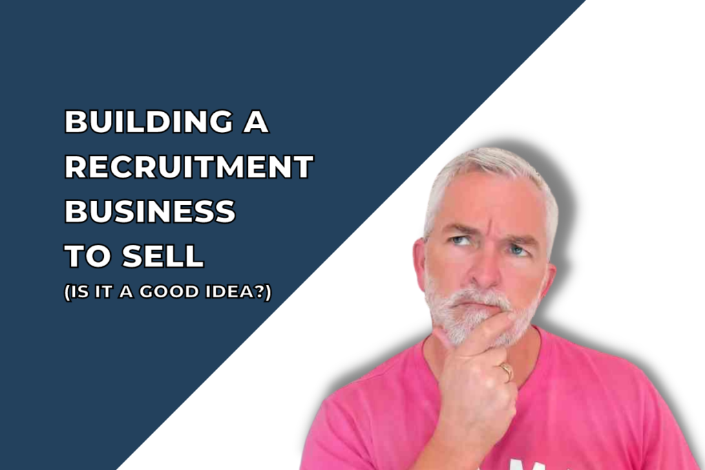 Building a recruitment business to sell