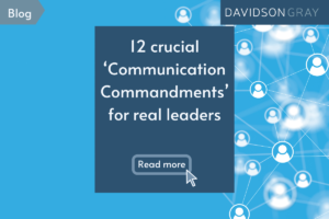 12 crucial ‘Communication Commandments’ for real leaders