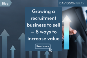 Growing a recruitment business to sell – 8 ways to increase value