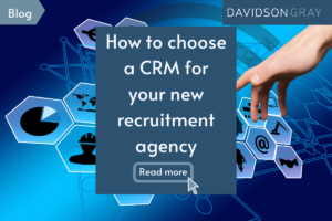 How to choose a CRM for your new recruitment agency