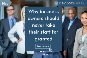 Why business owners should never take their staff for granted.